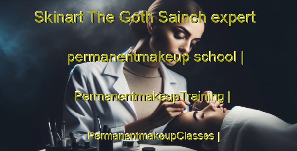 Skinart The Goth Sainch expert permanentmakeup school | PermanentmakeupTraining | PermanentmakeupClasses | SkinartTraining-Pakistan